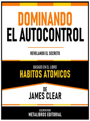 cover image of Dominando El Autocontrol--Basado En El Libro Habitos Atomicos De James Clear
